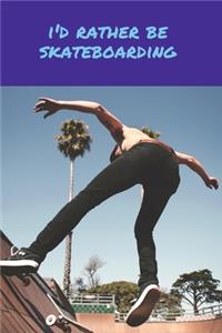 I'd Rather Be Skateboarding