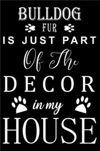 Bulldog Fur is just part of the decor in my house