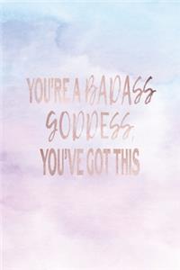 You're A Badass Goddess You've Got This