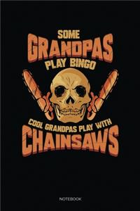 Some Grandpas Play Bingo Cool Grandpas Play With Chainsaws