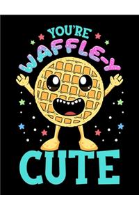 You're Waffle-y Cute