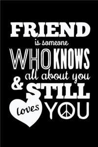 Friend is Someone Who Knows All About You & Still Loves You
