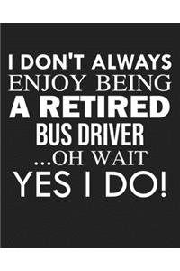 I don't always enjoy being a retired Bus driver ... oh wait YES I DO!
