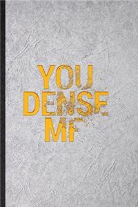 You Dense MF