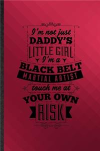 I'm Not Just Daddy's Little Girl I'm a Black Belt Martial Artist Touch Me at Your Own Risk