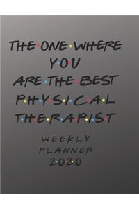 Physical Therapist Weekly Planner 2020 - The One Where You Are The Best