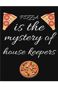 PIZZA is the mystery of house keepers