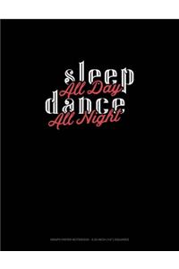 Sleep All Day Dance All Night