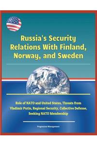 Russia's Security Relations with Finland, Norway, and Sweden - Role of NATO and United States, Threats from Vladimir Putin, Regional Security, Collective Defense, Seeking NATO Membership