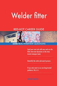 Welder fitter RED-HOT Career Guide; 2506 REAL Interview Questions