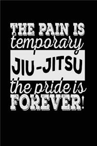 The Pain Is Temporary The Pride Is Forever! Jiu-Jitsu