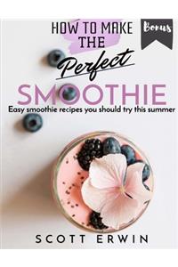 How to Make the Perfect Smoothie