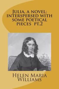 Julia, a novel; interspersed with some poetical pieces pt.2