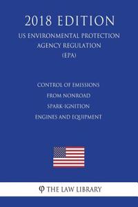 Control of Emissions From Nonroad Spark-Ignition Engines and Equipment (US Environmental Protection Agency Regulation) (EPA) (2018 Edition)
