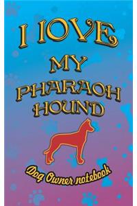 I Love My Pharaoh Hound - Dog Owner Notebook