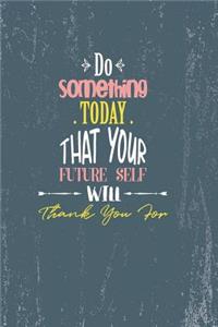 Do Something Today That Your Future Self Will Thank You for