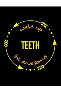 Wake Up Teeth Be Awesome Notebook for a Dentist or Dental Nurse, Composition Journal