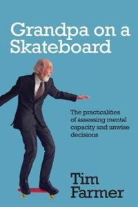 Grandpa on a Skateboard: The Practicalities of Assessing Mental Capacity and Unwise Decisions