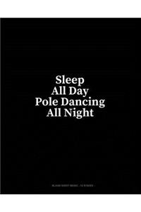 Sleep All Day Pole Dancing All Night