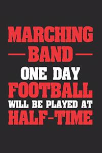 Marching Band One Day Football Will Be Played at Half Time