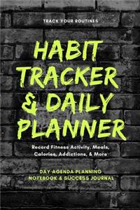 Track Your Routines Habit Tracker & Daily Planner Record Fitness Activity, Meals, Calories, Addictions, & More Day Agenda Planning Notebook & Success Journal