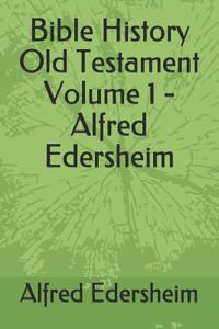 Bible History Old Testament Volume 1 - Alfred Edersheim