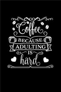 Coffee Because Adulting Is Hard