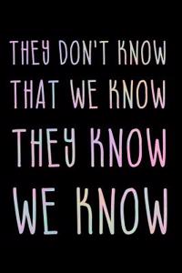They Don't Know That We Know They Know We Know