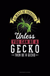 Always Be Yourself Unless You Can Be a Gecko Then Be a Gecko