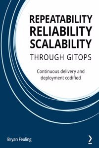 Repeatability Reliability Scalability Through Gitops