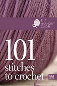 The Harmony Guides: 101 Stitches to Crochet