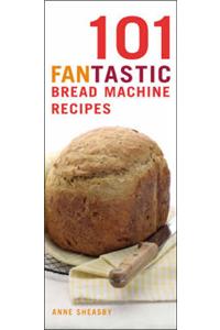 101 Fantastic Bread Machine Recipes