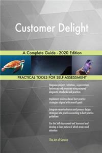 Customer Delight A Complete Guide - 2020 Edition