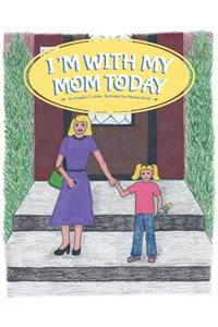 I'm With My Mom Today