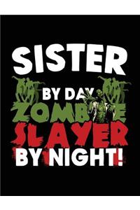 Sister By Day Zombie Slayer By Night!