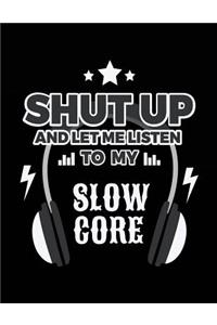 Shut Up And Let Me Listen To My Slow Core