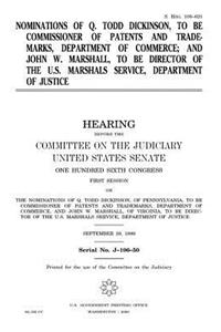 Nominations of Q. Todd Dickinson, to be Commissioner of Patents and Trademarks, Department of Commerce; and John W. Marshall, to be Director of the U.S. Marshals Service, Department of Justice