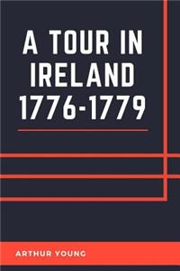 A Tour in Ireland 1776-1779