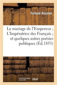 Le Mariage de l'Empereur l'Impératrice Des Français Et Quelques Autres Poésies Politiques