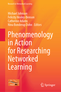 Phenomenology in Action for Researching Networked Learning