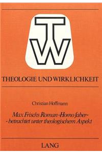 Max Frischs Roman «Homo Faber» - Betrachtet Unter Theologischem Aspekt