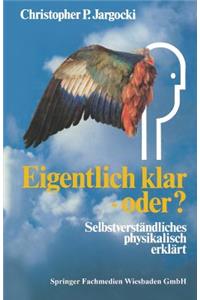 Eigentlich Klar -- Oder?: Selbstverständliches Physikalisch Erklärt
