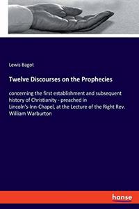Twelve Discourses on the Prophecies