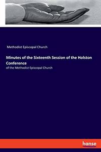 Minutes of the Sixteenth Session of the Holston Conference