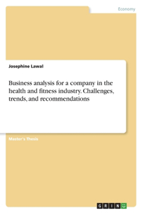 Business analysis for a company in the health and fitness industry. Challenges, trends, and recommendations