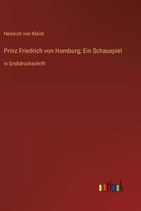 Prinz Friedrich von Homburg; Ein Schauspiel