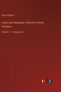 Lover and Husband; A Novel In Three Volumes