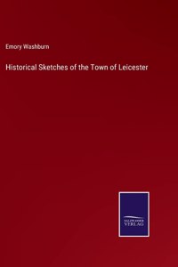 Historical Sketches of the Town of Leicester