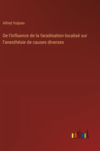 De l'influence de la faradisation localisé sur l'anesthésie de causes diverses