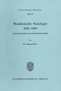 Westdeutsche Soziologie 1945 - 1960: Deutsche Kontinuitaten Und Nordamerikanischer Einfluss
